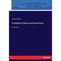 A Collection of Hymns and Sacred Poems： In two parts