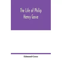 The life of Philip Henry Gosse