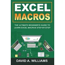 Excel Macros： The Ultimate Beginner’’s Guide to Learn Excel Macros Step by Step