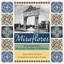 Miraflores: San Antonio’’s Mexican Garden of Memory