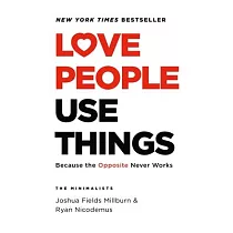 Love People Use Things： Because the Opposite Never Works
