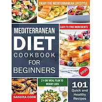 Mediterranean Diet For Beginners： 101 Quick and Healthy Recipes with Easy─to─Find Ingredients to Enjoy The Mediterranean Lifestyle (21─Day Meal Plan t