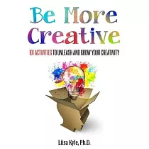 Be More Creative： 101 Activities to Unleash and Grow Your Creativity
