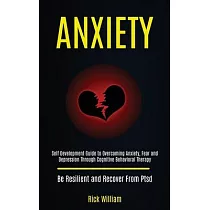 Anxiety： Self Development Guide to Overcoming Anxiety， Fear and Depression Through Cognitive Behavioral Therapy (Be Resilient a