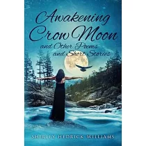 Awakening Crow Moon： and Other Poems and Short Stories
