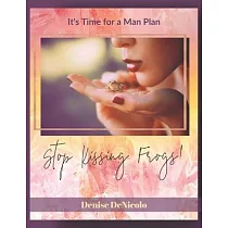 Stop Kissing Frogs： It’’s Time For A Man Plan