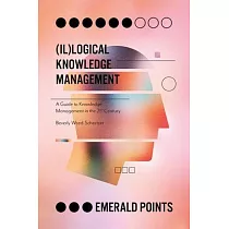 (il)Logical Knowledge Management： A Guide to Knowledge Management in the 21st Century