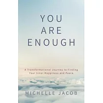 You Are Enough： A Transformational Journey to Finding Your Inner Happiness and Peace