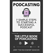 Podcasting ─ The little Book of Podcasting： 7 Simple Steps to Starting a Successful Podcast