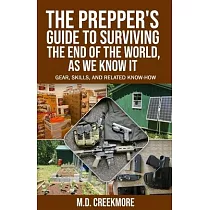 The Prepper’’s Guide to Surviving the End of the World， as We Know It： Gear， Skills， and Related Know─How