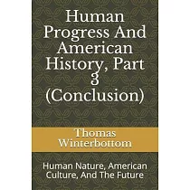 Human Progress And American History， Part 3 (Conclusion)： Human Nature， American Culture， And The Future