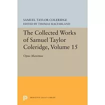The Collected Works of Samuel Taylor Coleridge， Volume 15： Opus Maximum