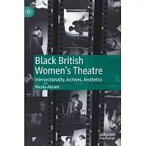 Black British Women’’s Theatre： Intersectionality， Archives， Aesthetics