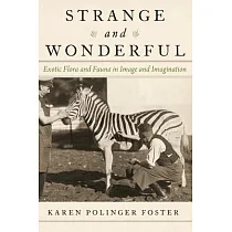 Strange and Wonderful： Exotic Flora and Fauna in Image and Imagination