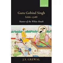 Guru Gobind Singh (1666─1708)： Master of the White Hawk