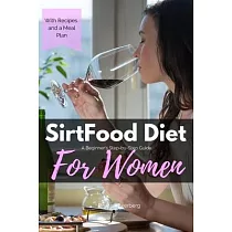 Sirtfood Diet： A Beginner’’s Step─by─Step Guide for Women： With Recipes and a Sample Meal Plan