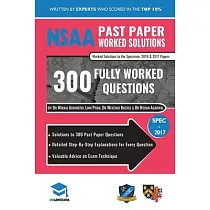 NSAA Past Paper Worked Solutions： Detailed Step─By─Step Explanations to over 300 Real Exam Questions， All Papers Covered， Natural Sciences Admissions