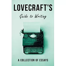 Lovecraft’’s Guide to Writing ─ A Collection of Essays