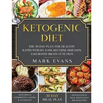 Ketogenic Diet： The 30─Day Plan for Healthy Rapid Weight loss， Reverse Diseases， and Boost Brain Function (Keto， Intermittent Fasting，