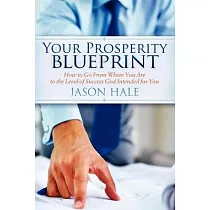 Your Prosperity Blueprint： How to Go from Where You Are to the Level of Success God Intended for You