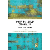 Archiving Settler Colonialism： Culture， Space and Race