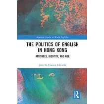 The Politics of English in Hong Kong： Attitudes， Identity， and Use