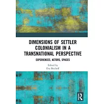 Dimensions of Settler Colonialism in a Transnational Perspective： Experiences， Actors， Spaces
