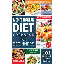 Mediterranean Diet For Beginners： 101 Quick and Healthy Recipes with Easy─to─Find Ingredients to Enjoy The Mediterranean Lifestyle (21─Day Meal Plan t