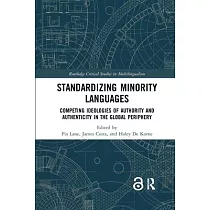Standardizing Minority Languages： Competing Ideologies of Authority and Authenticity in the Global Periphery