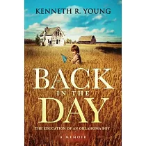 Back in the Day： The Education of an Oklahoma Boy (A Memoir)