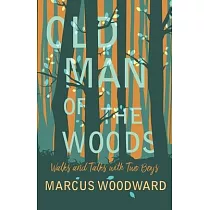 Old Man of the Woods ─ Walks and Talks with Two Boys