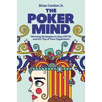 The Poker Mind： Winning Strategies to Stay Off Tilt and on Top of Your Opponents