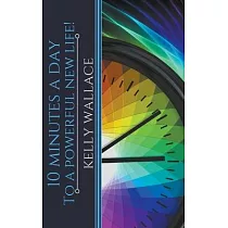 10 Minutes A Day To A Powerful New Life!