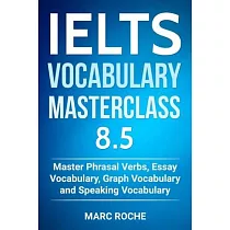 IELTS Vocabulary Masterclass 8.5. Master Phrasal Verbs， Essay Vocabulary， Graph Vocabulary & Speaking Vocabulary