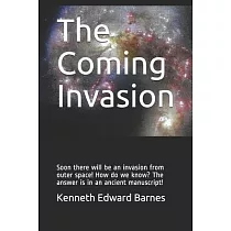 The Coming Invasion： Soon there will be an invasion from outer space! How do we know? The answer is in an ancient manuscript!