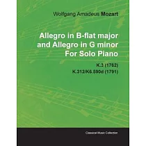Allegro in B─Flat Major and Allegro in G Minor by Wolfgang Amadeus Mozart for Solo Piano K.3 (1762) K.312/K6.590d (1791)
