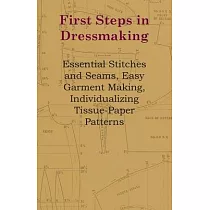 First Steps In Dressmaking ─ Essential Stitches And Seams， Easy Garment Making， Individualizing Tissue─Paper Patterns