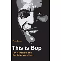 This Is Bop： Jon Hendricks and the Art of Vocal Jazz