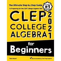 CLEP College Algebra for Beginners： The Ultimate Step by Step Guide to Preparing for the CLEP College Algebra Test