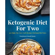 Ketogenic Diet for Two： 100 High─Fat， Low─Carb Recipes Portioned for Pairs
