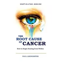 The Root Cause of Cancer ─ How To Begin Healing From Within