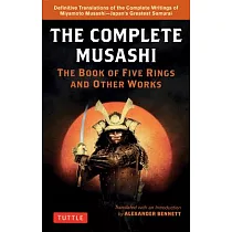 Complete Musashi： The Book of Five Rings and Other Works： The Definitive Translations of the Complete Writings of Miyamoto Musashi ─ Japan’’s Greatest