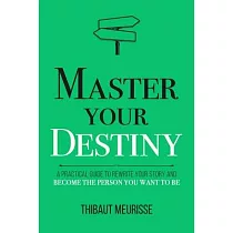 Master Your Destiny： A Practical Guide to Rewrite Your Story and Become the Person You Want to Be
