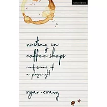 Writing in Coffee Shops： Confessions of a Playwright