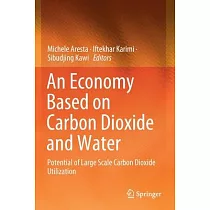 An Economy Based on Carbon Dioxide and Water： Potential of Large Scale Carbon Dioxide Utilization