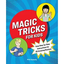 Magic Tricks for Kids： Easy Step─By─Step Instructions for 25 Amazing Illusions
