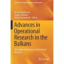 Advances in Operational Research in the Balkans： XIII Balkan Conference on Operational Research