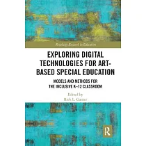 Exploring Digital Technologies for Art─Based Special Education： Models and Methods for the Inclusive K─12 Classroom