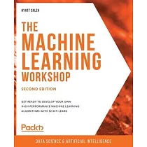 The Machine Learning Workshop ─ Second Edition： Get ready to develop your own high─performance machine learning algorithms with scikit─learn