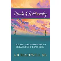 Ready 4 Relationships： The Self─Growth Guide to Relationship Readiness